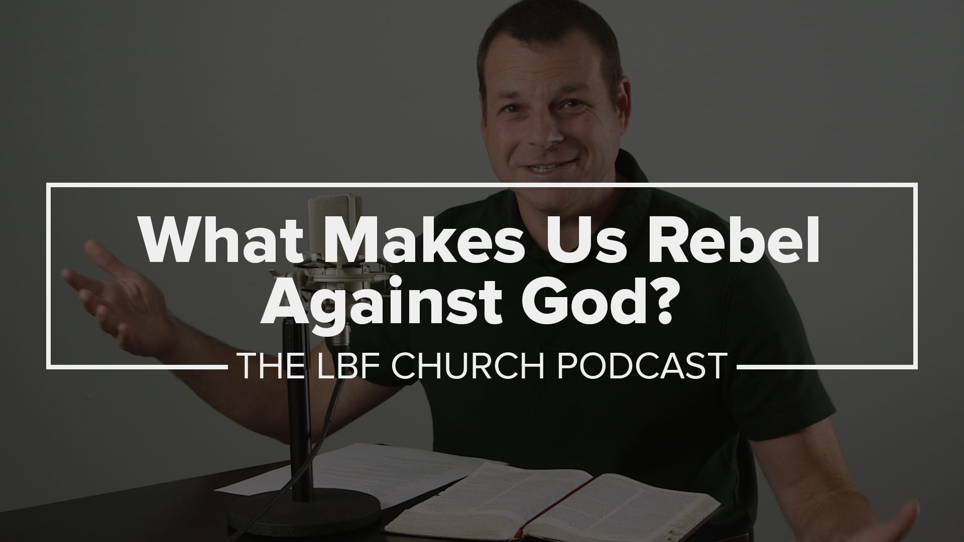 What Makes Us Rebel Against God?