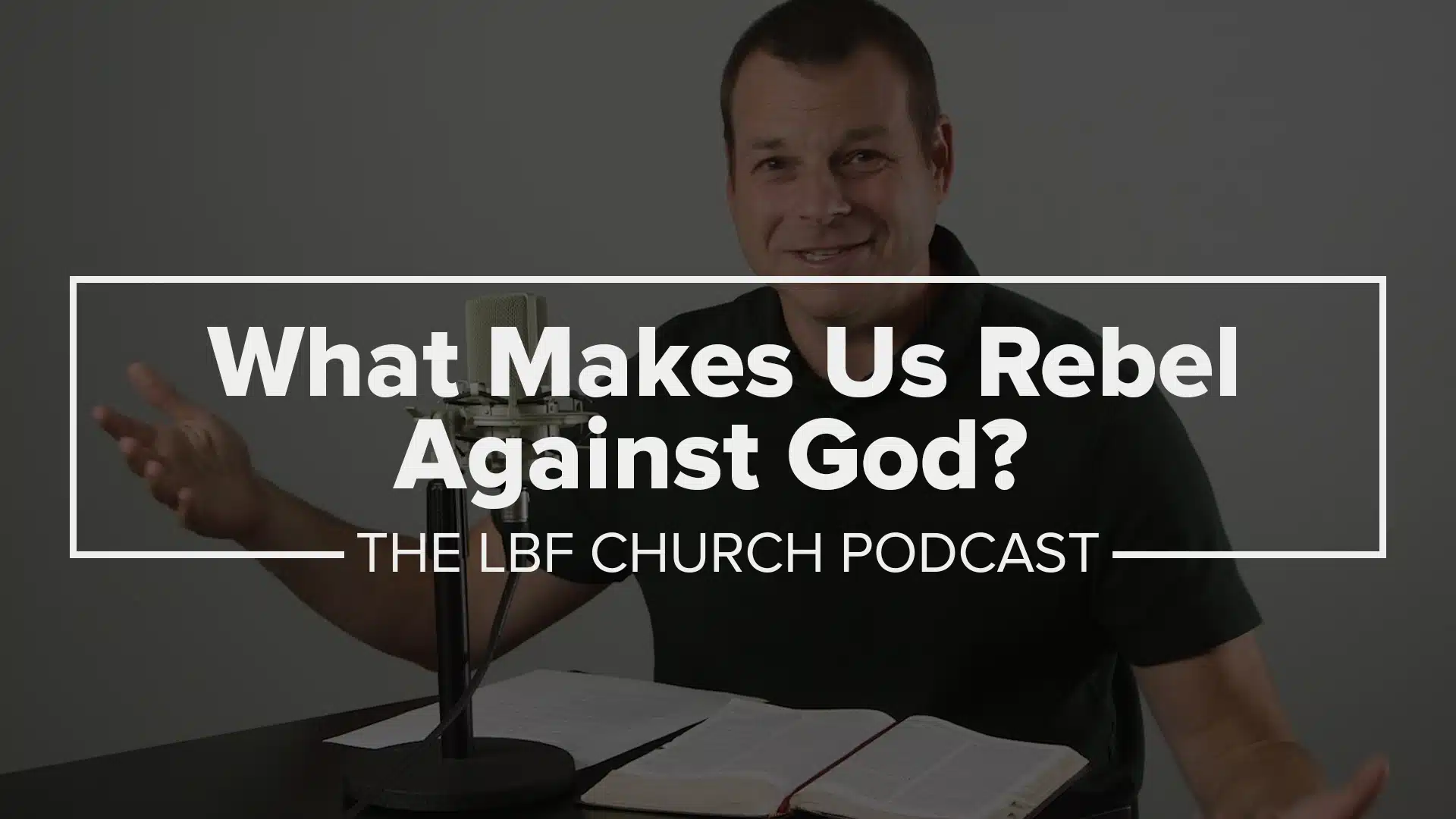 what-makes-us-rebel-against-god-life-bible-fellowship-church