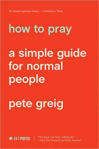 How to Pray by Pete Grieg