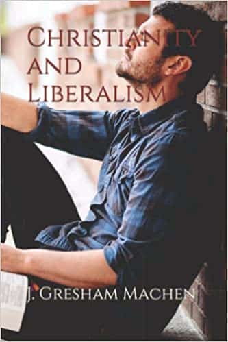 Christianity and Liberalism by J. Gresham Machen
