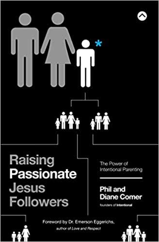 Raising Passionate Jesus Followers by Phil and Diane Comer