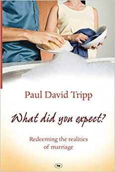 What Did You Expect?: Redeeming the Realities of Marriage by Paul David Tripp