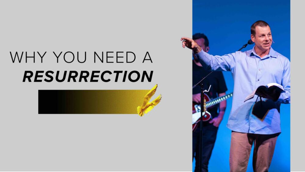 Why You Need a Resurrection