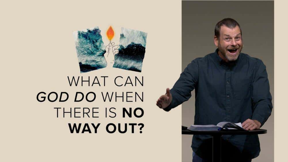What Can God Do When There Is No Way Out?